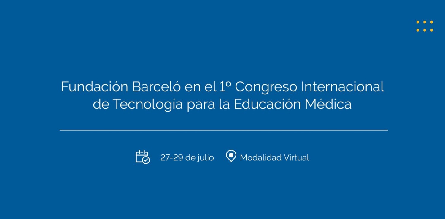 Fundación Barceló presente en el I Congreso Internacional de Tecnología para la Educación Médica